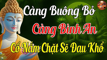 Càng Buông Bỏ Càng Bình An Và Hạnh Phúc -  Càng Nắm Giữ Sẽ Càng Đau Khổ