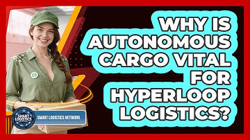 Why Is Autonomous Cargo Vital For Hyperloop Logistics? - Smart Logistics Network
