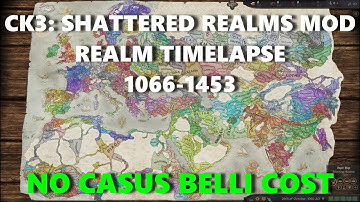 CK3v1.8: 1066-1453 Realm Timelapse: Shattered Realms mod & no casus belli cost
