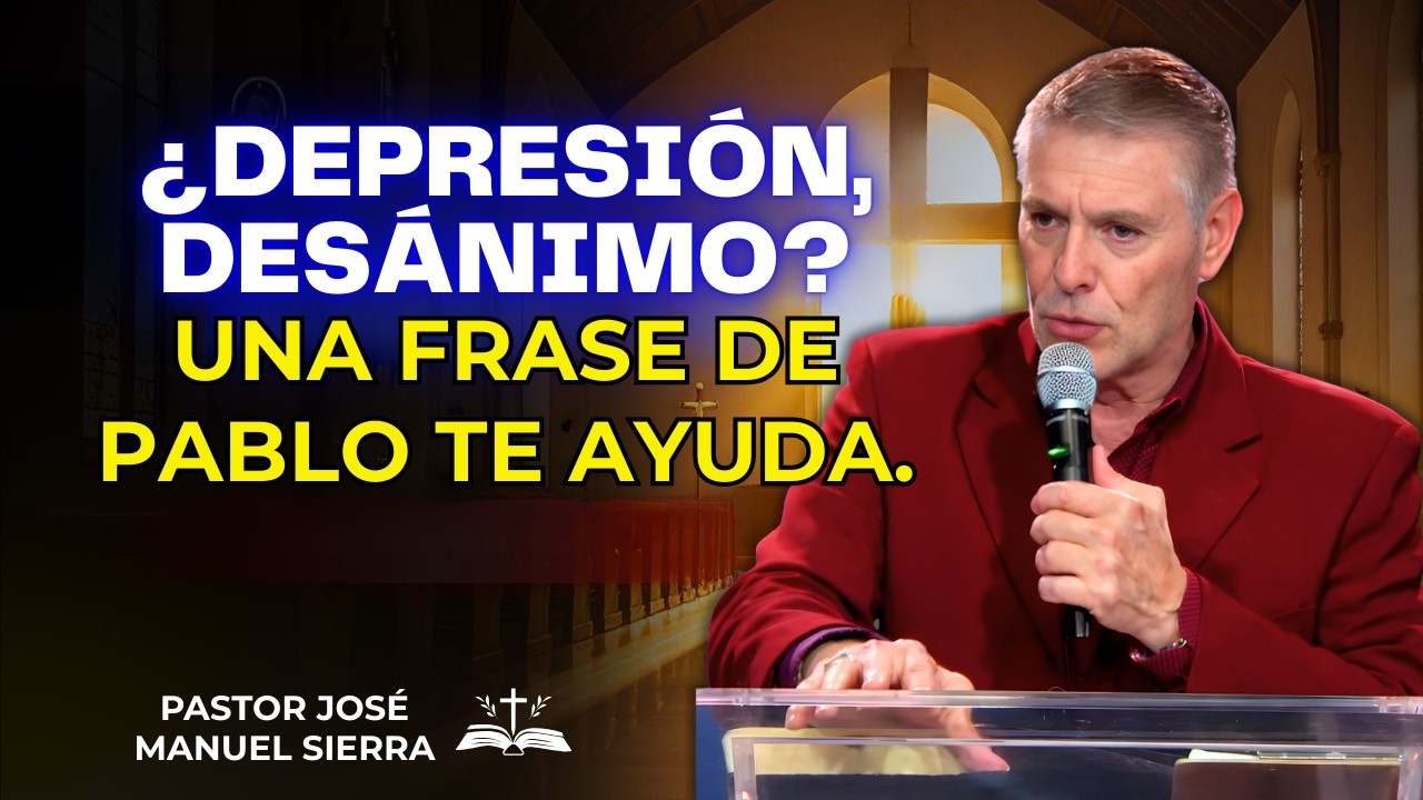 José Manuel Sierra Predica - ¿Depresión, desánimo? Una frase de Pablo te ayuda.