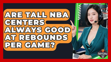 Are Tall NBA Centers Always Good At Rebounds Per Game? - Basketball Stats Central