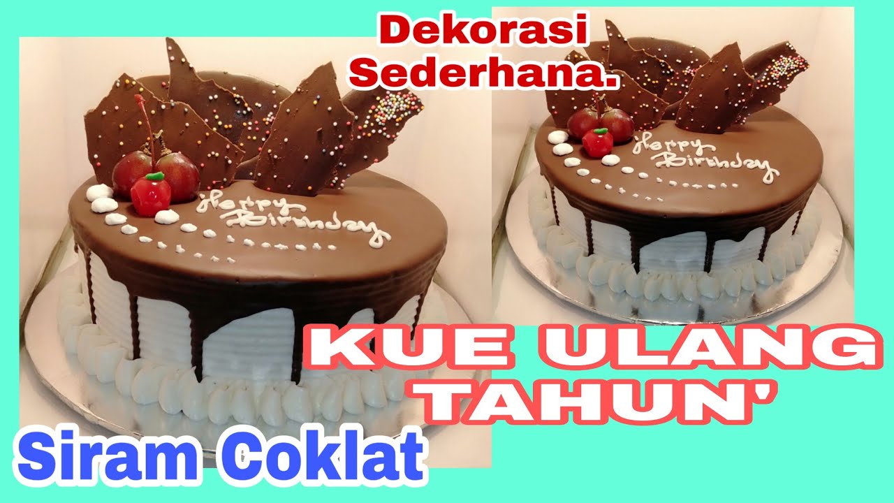  KUE  ULANG  TAHUN  SIRAM  COKLAT  DEKORASI SEDERHANAH YouTube