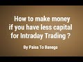 How to make money if you have less capital for Intraday Trading by Paisa To Banega