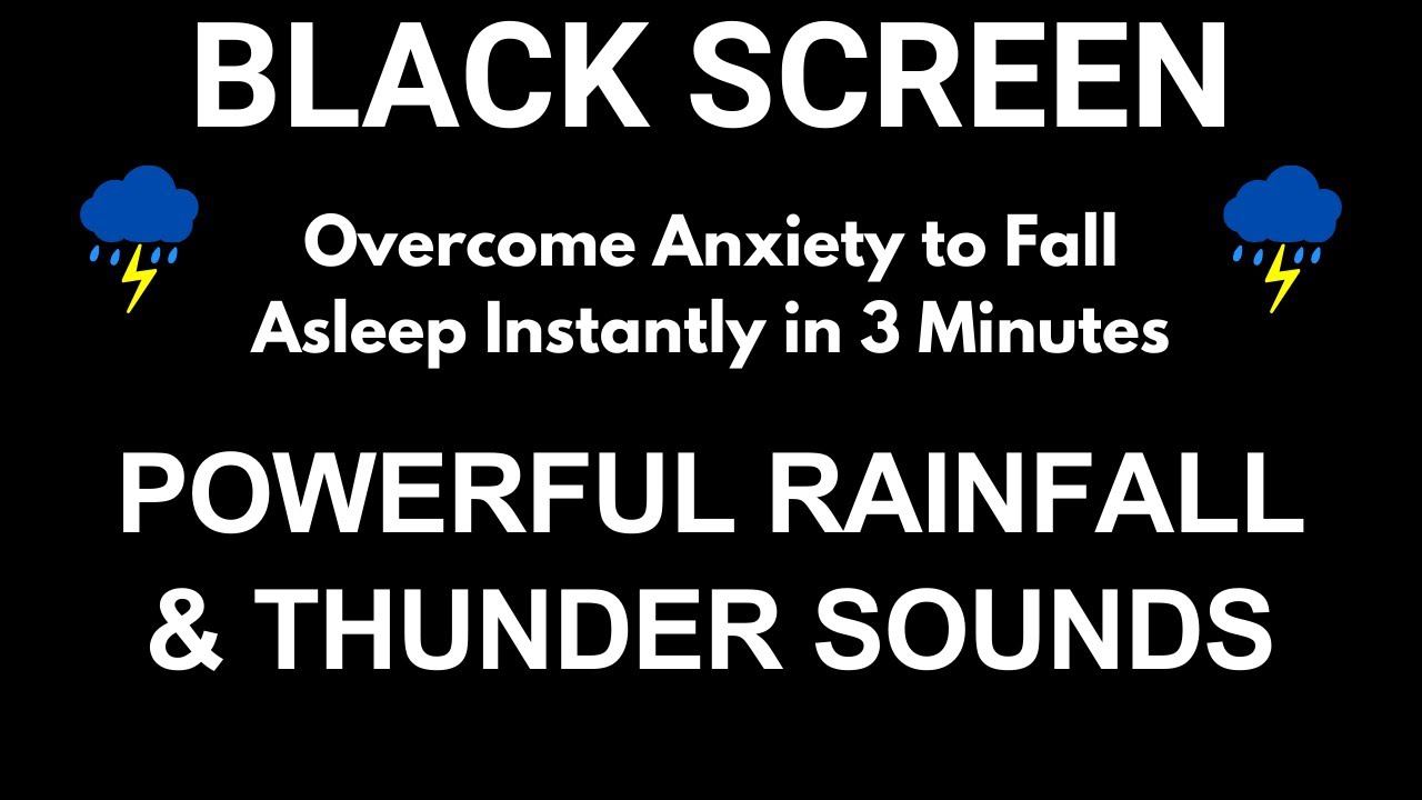 Overcome Anxiety to Fall Asleep Instantly in 3 Minutes with Powerful Rainfall & Thunder Sounds
