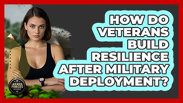 How Do Veterans Build Resilience After Military Deployment? - Armed Forces Insider
