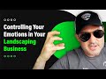 Landscaping Business VS Controlling Your Emotions: How to Win