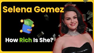 Details How They Got Rich | Selena Gomez News