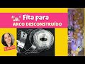 Fita para arco desconstruído - Como usar