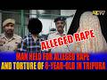 MAN HELD FOR ALLEGED RAPE AND TORTURE OF 8-YEAR-OLD IN TRIPURA
