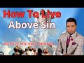 How To Live Above Sin - APOSTLE MICHAEL OROKPO