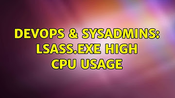 DevOps & SysAdmins: Lsass.exe High CPU Usage (2 Solutions!!)