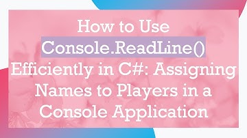 How to Use Console.ReadLine() Efficiently in C# : Assigning Names to Players in a Console Applicati