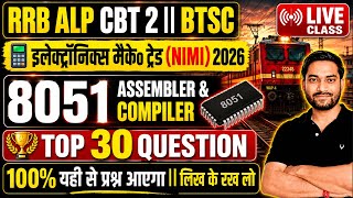 🔥 RRB ALP CBT 2 || BTSC - Electronics Mech || 8051 Assembler & Compiler || TOP 30 Ques😱😱Live