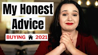 My Honest Advice for First Time Home Buyers in 2021