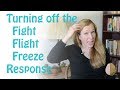 How to Turn off the Fight/Flight/Freeze Response: Anxiety Skills #4