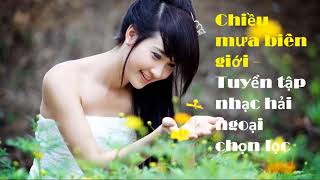 Chiều mưa biên giới Nhạc Vàng Hải Ngoại 2018 Chọn Lọc Hay Nhất LK Nhạc Vàng Hải Ngoại Hay Nhất 2018