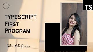 #2 Typescript First Program | Tech With Muskan | Typescript Course