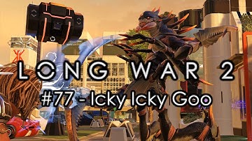 Long War 2 - Legend #77 "Icky Icky Goo" - XCOM 2 Let