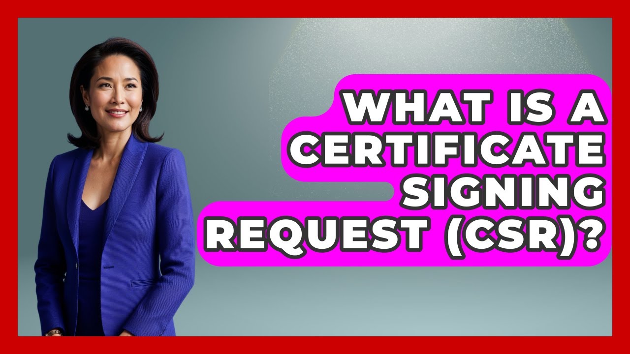 What Is A Certificate Signing Request (CSR)? - Marketing and Advertising Guru