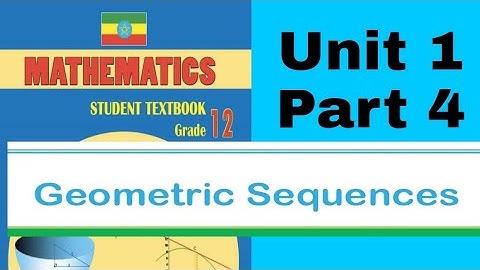 Ethiopian Grade 12 Maths Unit_1 p_4 Geometric Sequence