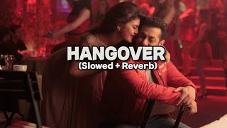 Hangover (slowed \& reverb) | Kick | Salman Khan, Jacqueline Fernandez | Meet Bros Anjjan
