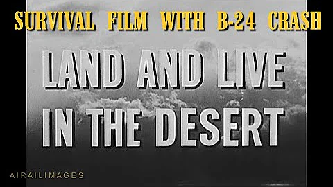 Land and Live in the Desert -- World War II Desert Survival Training Film With B-24 Liberator Crew - DayDayNews