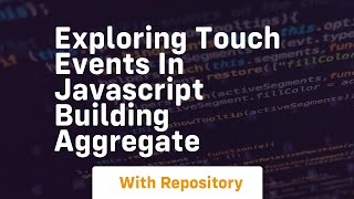 Exploring touch events in javascript building aggregate Profile