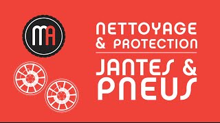 Tuto N4 - Nettoyage Protection Jantes Pneus - Maniac Auto Detailing