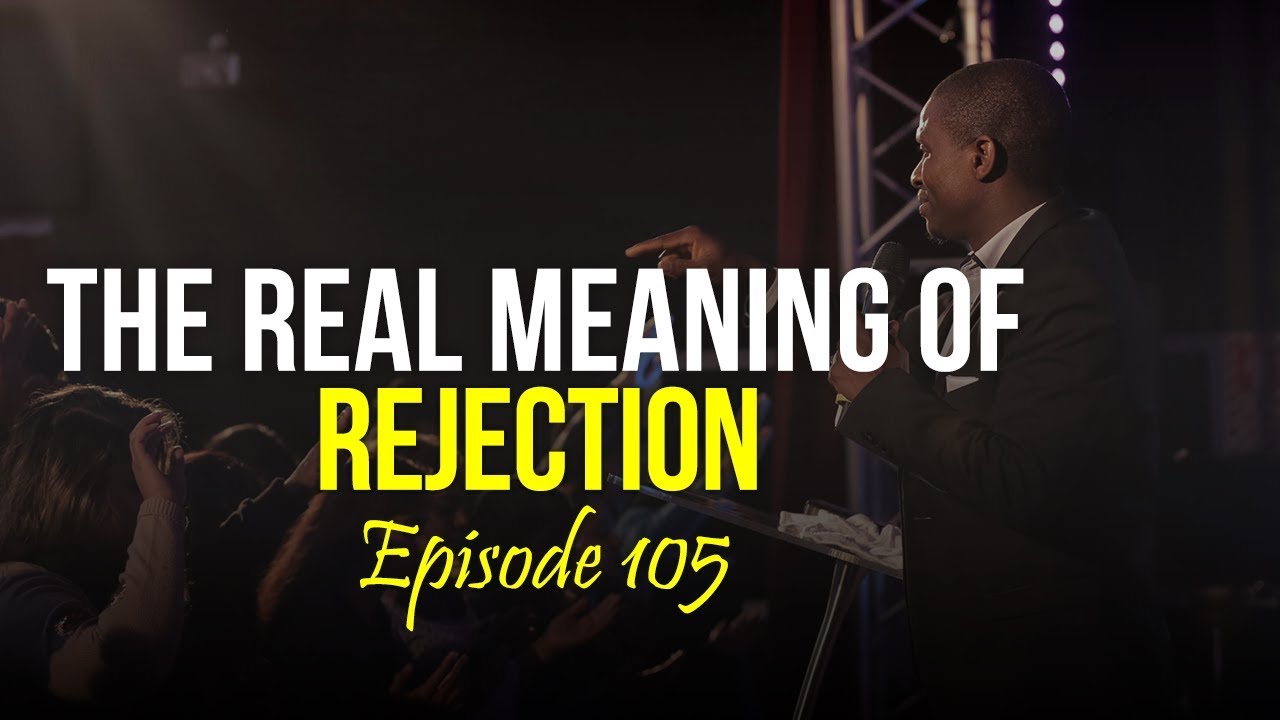 The real meaning of rejection | Episode 105