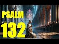 Psalm 132 - The Eternal Dwelling of God in Zion (With words - KJV)