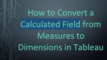 How to Convert a Calculated Field from Measures to Dimensions in Tableau