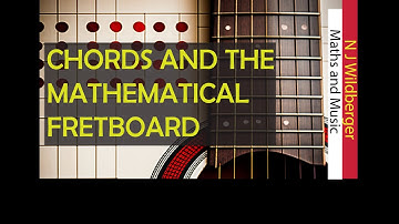 Chords and the Mathematical Fretboard | Maths and Music | N J Wildberger