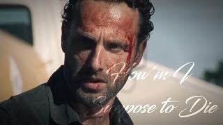 The Walking Dead || How&#39;m I Suppose to Die