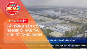 BẤT ĐỘNG SẢN CÔNG NGHIỆP Ở “ĐẦU TÀU KINH TẾ” TĂNG MẠNH