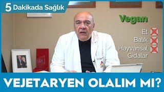 VEJETARYEN OLMAK SAĞLIKLI MI? - (UZUN YAŞAMIN SIRRI!) / 5 Dakikada Sağlık