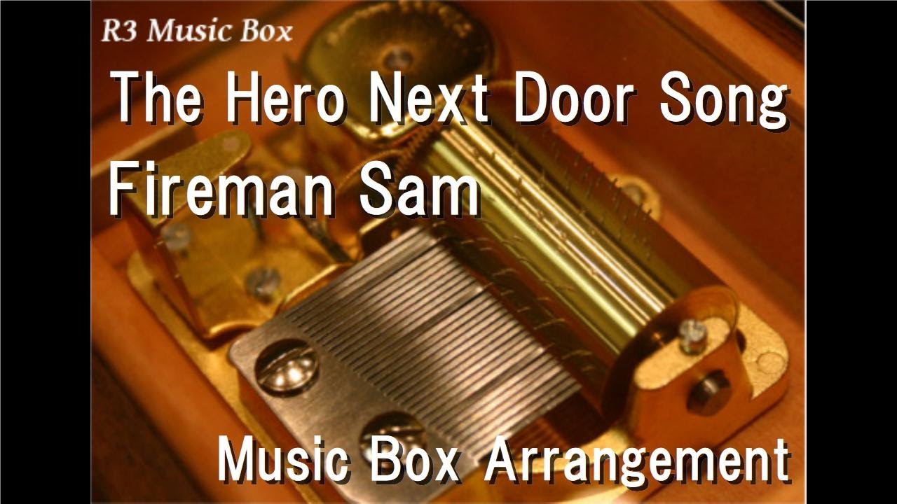 The Hero Next Door Song/Fireman Sam [Music Box] - YouTube