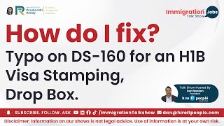 Typo on DS 160 for an H1B Visa Stamping, Drop Box. How do I fix it? |Immigration Attorney |