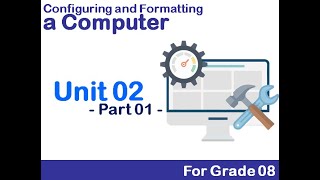 Configuring & Formatting a Computer - Grade 08 - Unit 02 - Part 1