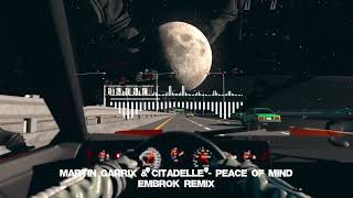 Martin Garrix \u0026 Citadelle - Peace Of Mind (EMBROK Remix)