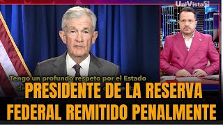 ESCÁNDALO A LA VISTA: PRESIDENTE DE LA RESERVA FEDERAL REMITIDO PENALMENTE