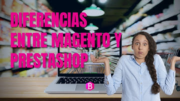 DIFERENCIAS entre PRESTASHOP y MAGENTO 💻