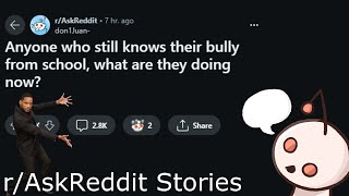 People who still knows their bully from school, where are they now?  | Reddit Readings