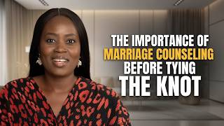 THE IMPORTANCE OF MARRIAGE COUNSELING BEFORE TYING THE KNOT. || LOVE ISSUES