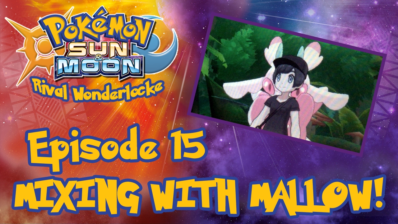 MIXING WITH MALLOW | Pokemon Sun & Moon Rival Wonderlocke #15 - YouTube