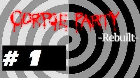 Corpse Party Rebuilt (Part 1: Introductions) Commentary