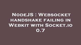 NodeJS : Websocket handshake failing in Webkit with Socket.io 0.7
