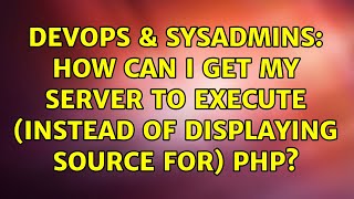 DevOps & SysAdmins: How can I get my server to execute (instead of displaying source for) PHP? Profile