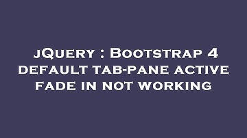 jQuery : Bootstrap 4 default tab-pane active fade in not working