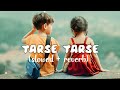 Tarse tarse _ (slowed & reverb) // love song (slowed reverb l//Romantic song/slowed and reverb Mp3 Song