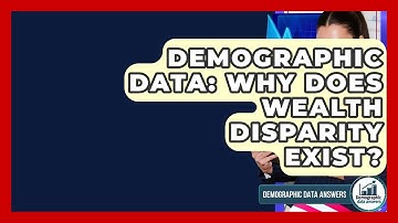 Demographic Data: Why Does Wealth Disparity Exist? - Demographic Data Answers
